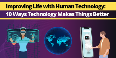 Improving-Life-with-Human-Technology-10-Ways-Technology-Makes-Things-Better